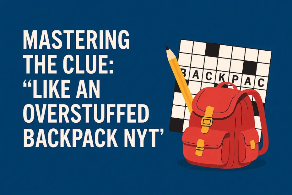 Like an Overstuffed Backpack NYT
