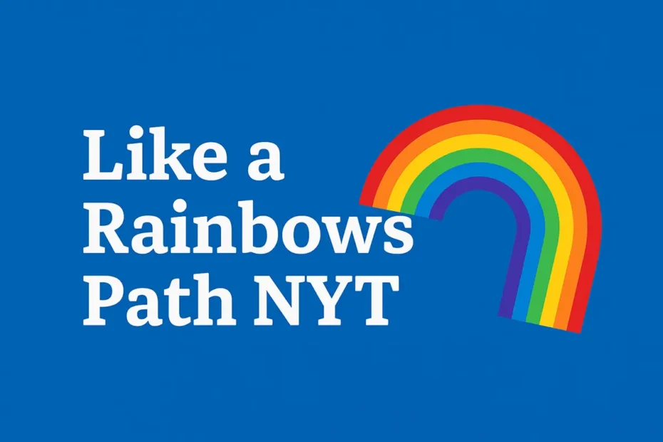 Like a Rainbows Path NYT