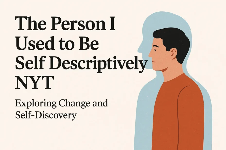 The Person I Used to Be Self Descriptively NYT